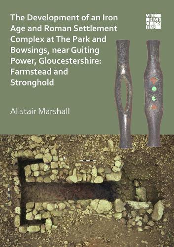 Paper book «The Development of an Iron Age and Roman Settlement Complex at The Park and Bowsings, near Guiting Power, Gloucestershire: Farmstead and Stronghold», author Alistair Marshall - фото №1