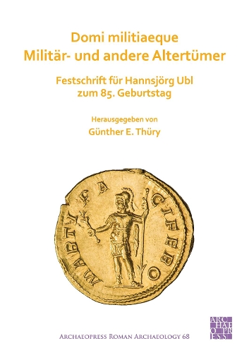 Paper book «Domi militiaeque: Militär- und andere Altertümer: Festschrift für Hannsjörg Ubl zum 85. Geburtstag», author Günther E. Thüry - фото №1