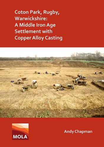 Паперова книга «Coton Park, Rugby, Warwickshire: A Middle Iron Age Settlement with Copper Alloy Casting», автор Енді Чепмен - фото №1