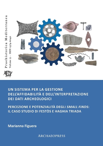 Paper book «Un sistema per la gestione dell’affidabilità e dell’interpretazione dei dati archeologici: Percezione e potenzialità degli small finds: il caso studio di Festòs e Haghia Triada», author Marianna Figuera - фото №1