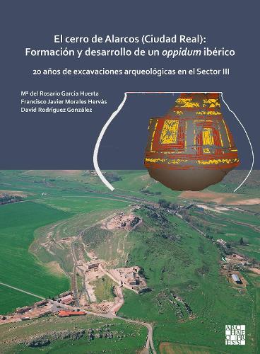 Бумажная книга «El cerro de Alarcos (Ciudad Real): Formación y desarrollo de un oppidum ibérico: 20 años de excavaciones arqueológicas en el Sector III», авторов Дэвид Родригес Гонсалес, Франсиско Хавьер Моралес Эрвас, М. дель Росарио Гарсия Уэрта - фото №1