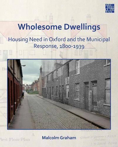 Бумажная книга «Wholesome Dwellings: Housing Need in Oxford and the Municipal Response, 1800-1939», автор Малкольм Грэм - фото №1