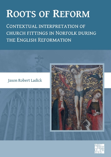Паперова книга «Roots of Reform: Contextual Interpretation of Church Fittings in Norfolk During the English Reformation», автор Джейсон Роберт Ладік - фото №1