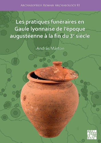 Бумажная книга «Les pratiques funéraires en Gaule lyonnaise de l’époque augustéenne à la fin du 3e siècle», автор Андраш Мартин - фото №1