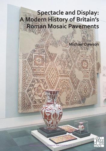 Бумажная книга «Spectacle and Display: A Modern History of Britain’s Roman Mosaic Pavements», автор Майкл Доусон - фото №1
