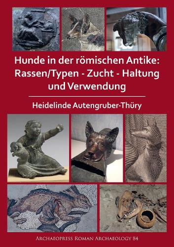 Бумажная книга «Hunde in der römischen Antike: Rassen/Typen - Zucht - Haltung und Verwendung», автор Хайделинде Аутенгрубер-Тюри - фото №1