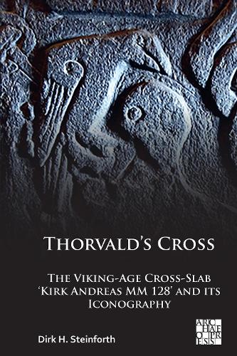 Бумажная книга «Thorvald’s Cross: The Viking-Age Cross-Slab ‘Kirk Andreas MM 128’ and Its Iconography», автор Дирк Х. Штайнфорт - фото №1