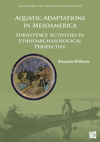 Бумажная книга «Aquatic Adaptations in Mesoamerica: Subsistence Activities in Ethnoarchaeological Perspective», автор Эдуардо Уильямс - фото №1