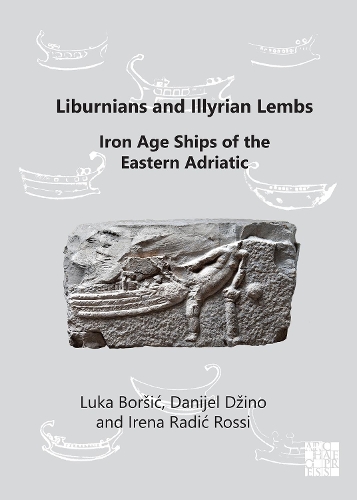 Бумажная книга «Liburnians and Illyrian Lembs: Iron Age Ships of the Eastern Adriatic», авторов Даниель Джино, Ирена Радич Росси, Лука Боршич - фото №1
