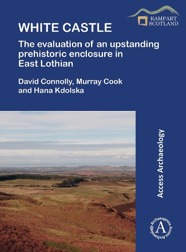 Бумажная книга «White Castle: The Evaluation of an Upstanding Prehistoric Enclosure in East Lothian», авторов Дэвид Коннолли, Хана Кдольска, Мюррей Кук - фото №1