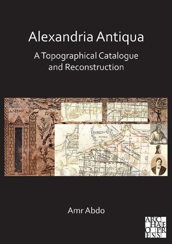 Бумажная книга «Alexandria Antiqua: A Topographical Catalogue and Reconstruction», автор Амр Абдо - фото №1