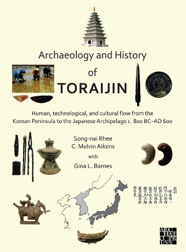 Бумажная книга «Archaeology and History of Toraijin: Human, Technological, and Cultural Flow from the Korean Peninsula to the Japanese Archipelago c. 800 BC–AD 600», авторов К. Мелвин Эйкенс, Джина Л. Барнс, Сон-най Ри - фото №1