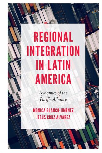 Бумажная книга «Regional Integration in Latin America: Dynamics of the Pacific Alliance», авторов Хесус Круз Альварес, Моника Бланко-Хименес - фото №1