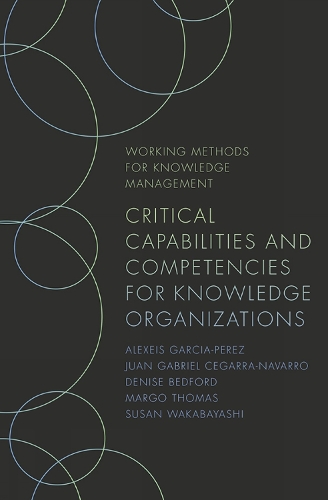Паперова книга «Critical Capabilities and Competencies for Knowledge Organizations», авторів Деніз Бедфорд, Хуан Габріель Сегарра-Наварро, Марго Томас - фото №1