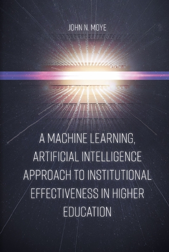 [object Object] «A Machine Learning, Artificial Intelligence Approach to Institutional Effectiveness in Higher Education», автор Джон Н. Мойе - фото №1