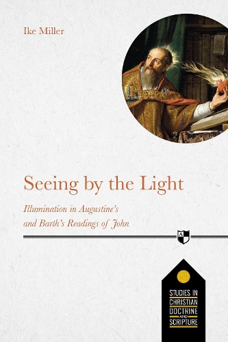 Паперова книга «Seeing by the Light: Illumination In Augustine's And Barth's Readings Of John», автор Айк Міллер - фото №1