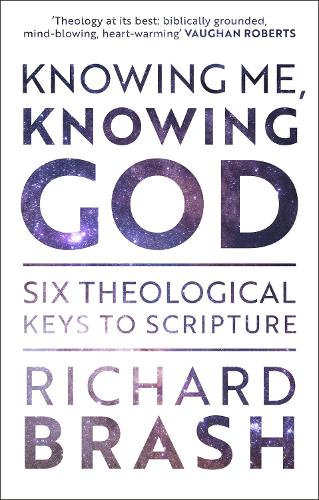 Паперова книга «Knowing Me, Knowing God: Six Theological Keys To Scripture», автор Річард Браш - фото №1