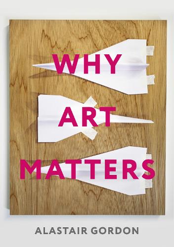 Паперова книга «Why Art Matters: A Call for Christians to Create», автор Аластер Гордон - фото №1
