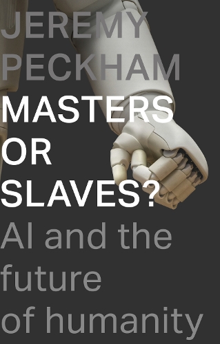Бумажная книга «Masters or Slaves?: AI and the Future of Humanity», автор Джереми Пекхэм - фото №1