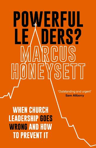Паперова книга «Powerful Leaders?: When Church Leadership Goes Wrong And How to Prevent It», автор Маркус Хонісетт - фото №1