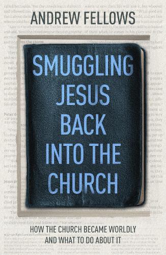 Паперова книга «Smuggling Jesus Back into the Church: How the church became worldly and what to do about it», автор Ендрю Феллоуз - фото №1