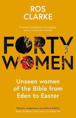 Бумажная книга «Forty Women: Unseen women of the Bible from Eden to Easter», автор Рос Кларк - фото №1