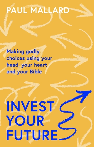 Паперова книга «Invest Your Future: Making Godly Choices Using Your Head, Your Heart and Your Bible», автор Пол Маллард - фото №1