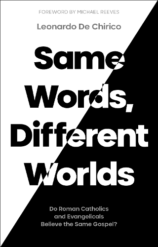 Паперова книга «Same Words, Different Worlds: Do Roman Catholics and Evangelicals Believe the Same Gospel?», автор Леонардо де Кіріко - фото №1