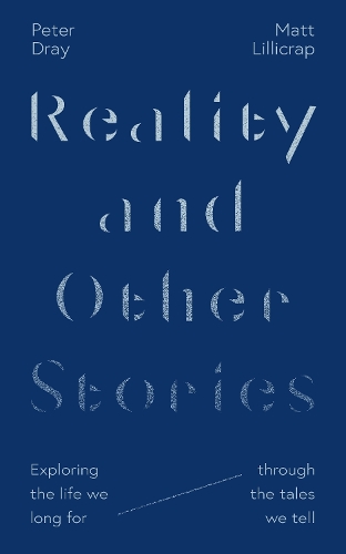 Паперова книга «Reality and Other Stories: Exploring the life we long for through the tales we tell», авторів Метт Ліллікрап, Пітер Дрей - фото №1