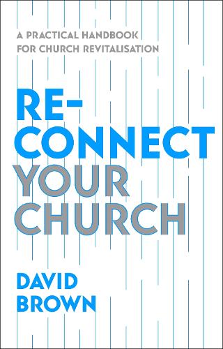 Бумажная книга «Reconnect Your Church: A Practical Handbook for Church Revitalisation», автор Дэвид Браун - фото №1