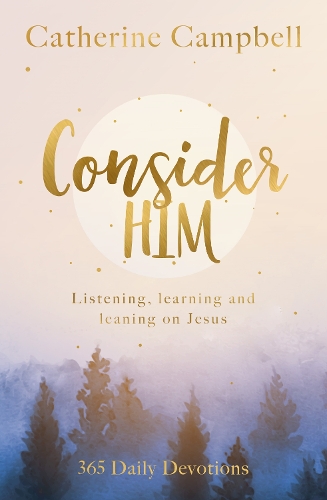 Паперова книга «Consider Him: Listening, Learning and Leaning on Jesus: 365 Daily Devotions», автор Кетрін Кемпбелл - фото №1