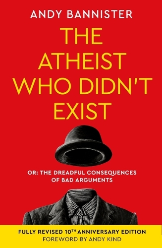 Бумажная книга «The Atheist Who Didn't Exist (Fully Revised 10th Anniversary Edition): Or the dreadful consequences of bad arguments», автор Энди Баннистер - фото №1