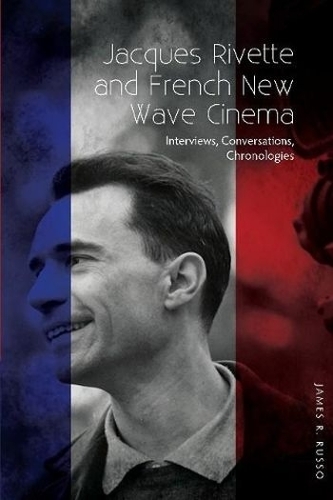 Бумажная книга «Jacques Rivette and French New Wave Cinema: Interviews, Conversations, Chronologies», автор Джеймс Р. Руссо - фото №1