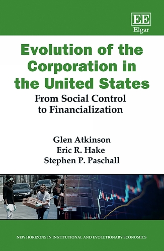 Паперова книга «Evolution of the Corporation in the United States: From Social Control to Financialization», авторів Ерік Р. Хейк, Глен Аткінсон, Стівен П. Пасхалл - фото №1