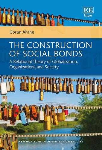 Бумажная книга «The Construction of Social Bonds: A Relational Theory of Globalization, Organizations and Society», автор Гёран Ахрне - фото №1