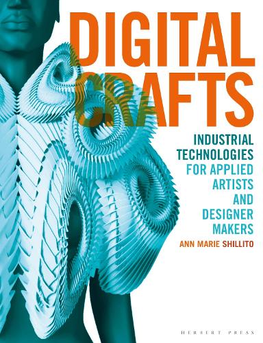Паперова книга «Digital Crafts: Industrial Technologies for Applied Artists and Designer Makers», автор Енн Марі Шилліто - фото №1