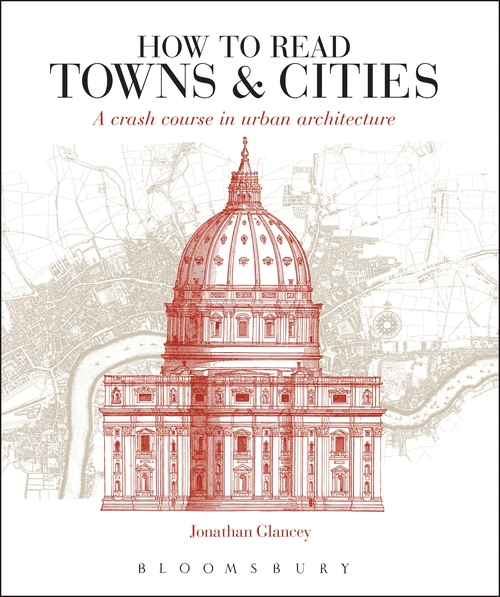 Паперова книга «How to Read Towns and Cities: A Crash Course in Urban Architecture», автор Джонатан Гленсі - фото №1