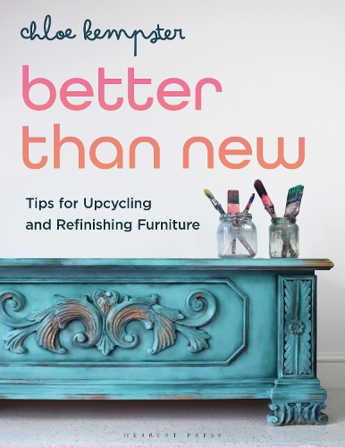 Паперова книга «Better Than New: Tips for Upcycling and Refinishing Furniture», автор Хлоя Кемпстер - фото №1