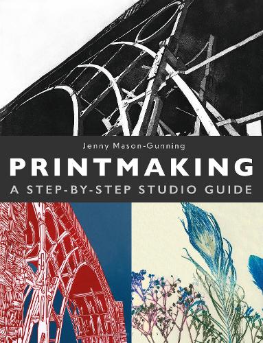 Паперова книга «Printmaking: A Step-by-Step Studio Guide», автор Дженні Мейсон-Ганнінг - фото №1