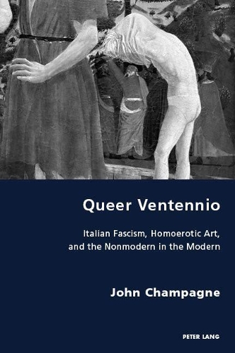 Бумажная книга «Queer Ventennio: Italian Fascism, Homoerotic Art, and the Nonmodern in the Modern» - фото №1