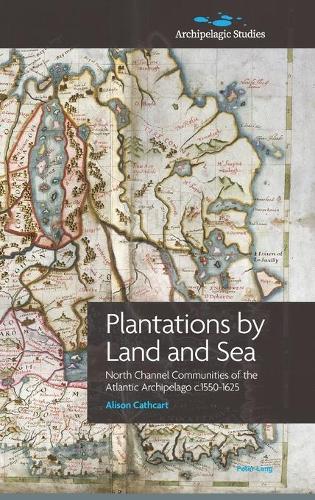 Бумажная книга «Plantations by Land and Sea: North Channel Communities of the Atlantic Archipelago c.1550-1625» - фото №1