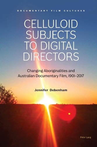 Бумажная книга «Celluloid Subjects to Digital Directors: Changing Aboriginalities and Australian Documentary Film, 1901–2017», автор Дженнифер Дебенхэм - фото №1