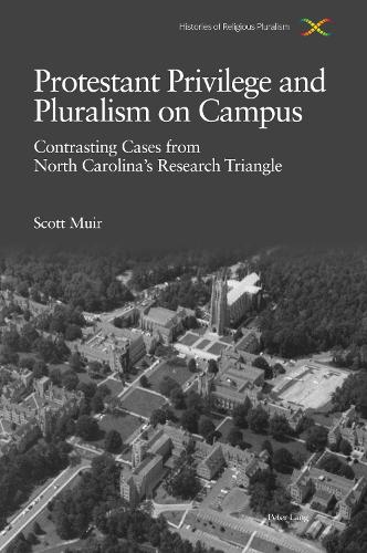Паперова книга «Protestant Privilege and Pluralism on Campus: Contrasting Cases from North Carolina’s Research Triangle, c.1800–Present», автор Скотт М'юїр - фото №1