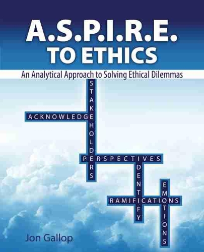 Бумажная книга «A.S.P.I.R.E. to Ethics: An Analytical Approach to Solving Ethical Dilemmas: An Analytical Approach to Solving Ethical Dilemmas», автор Джонатан Д. Галлоп - фото №1