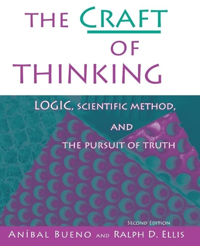 Бумажная книга «The Craft of Thinking: Logic, Scientific Method and the Pursuit of Truth», авторов Анибал Буэно, Ральф Д. Эллис - фото №1