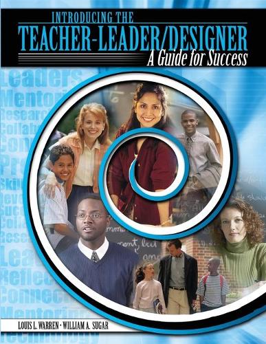 Бумажная книга «Introducing the Teacher-Leader/Designer: Guide for Success», авторов Луис Л. Уоррен, Уильям А. Шугар - фото №1