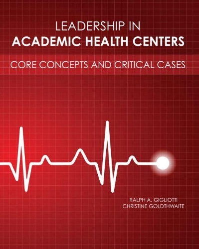 Бумажная книга «Leadership in Academic Health Centers: Core Concepts and Critical Cases», авторов Кристин Голдтуэйт, Ральф А. Джильотти - фото №1