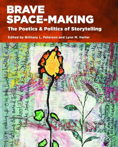 Бумажная книга «Brave Space-Making: The Poetics & Politics of Storytelling», авторов Бриттани Л. Петерсон, Линн М. Хартер - фото №1