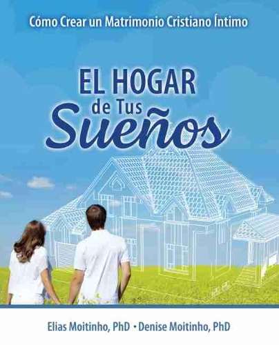 Бумажная книга «El Hogar de Tus Sueños: Cómo Crear un Matrimonio Cristiano Intimo», авторов Дениз Мойтиньо, Элиас Мойтиньо - фото №1