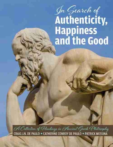 Бумажная книга «The Search for Authenticity, Happiness and the Good: A Collection of Readings in Ancient Greek Philosophy», авторов Кэтрин Конрой де Пауло, Крейг Дж. Н. Де Пауло, Патрик Мессина - фото №1